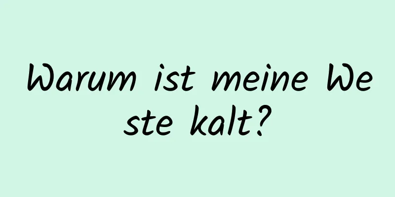 Warum ist meine Weste kalt?
