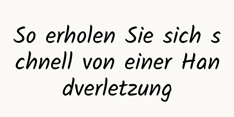 So erholen Sie sich schnell von einer Handverletzung