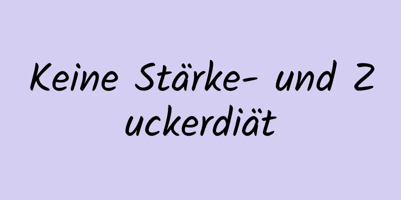 Keine Stärke- und Zuckerdiät