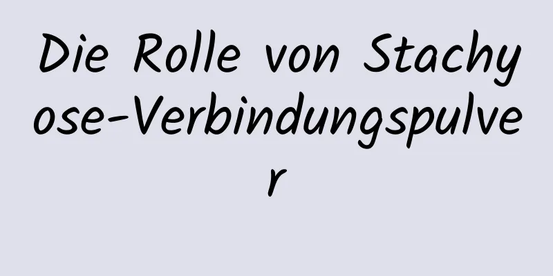 Die Rolle von Stachyose-Verbindungspulver