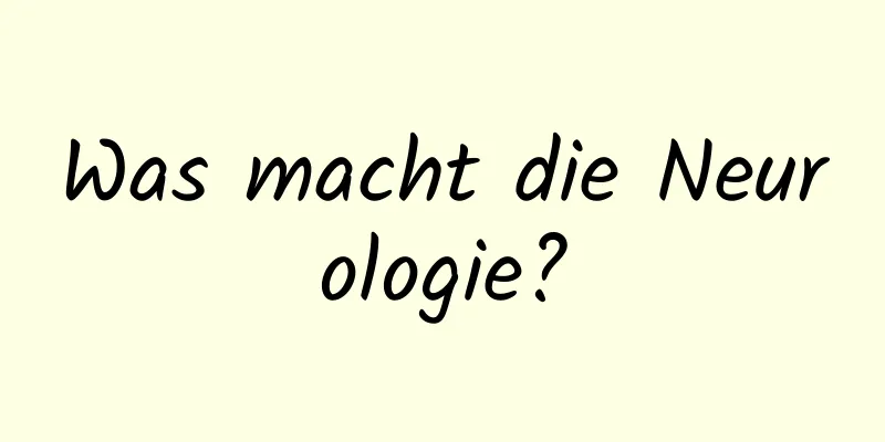 Was macht die Neurologie?