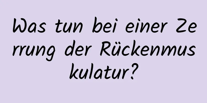 Was tun bei einer Zerrung der Rückenmuskulatur?