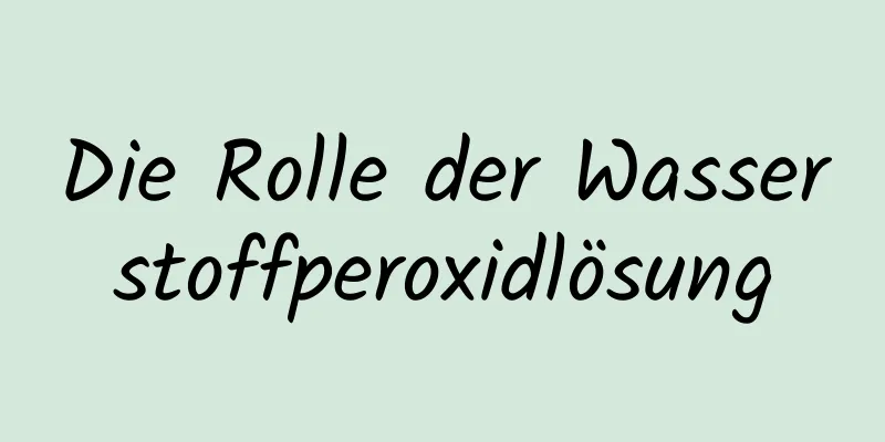 Die Rolle der Wasserstoffperoxidlösung