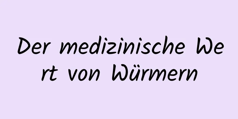 Der medizinische Wert von Würmern