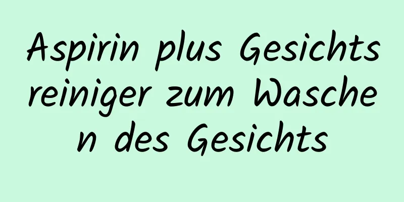 Aspirin plus Gesichtsreiniger zum Waschen des Gesichts