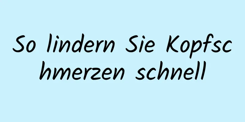 So lindern Sie Kopfschmerzen schnell