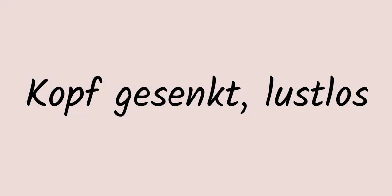Kopf gesenkt, lustlos