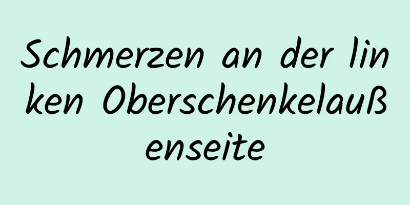 Schmerzen an der linken Oberschenkelaußenseite