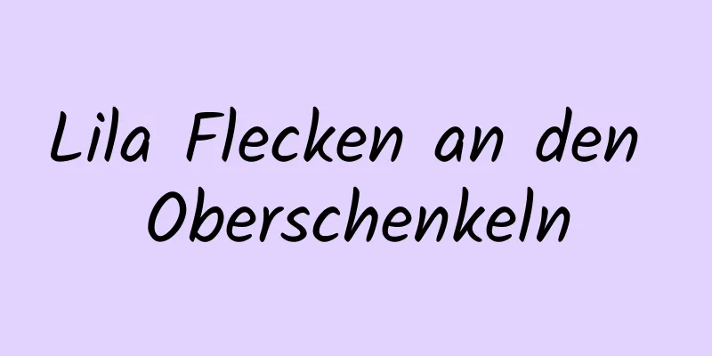Lila Flecken an den Oberschenkeln