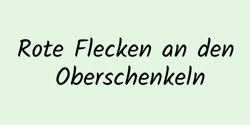 Rote Flecken an den Oberschenkeln