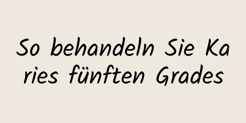 So behandeln Sie Karies fünften Grades