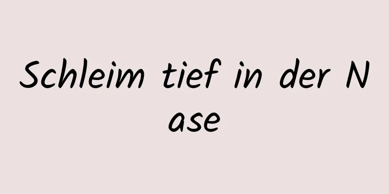 Schleim tief in der Nase