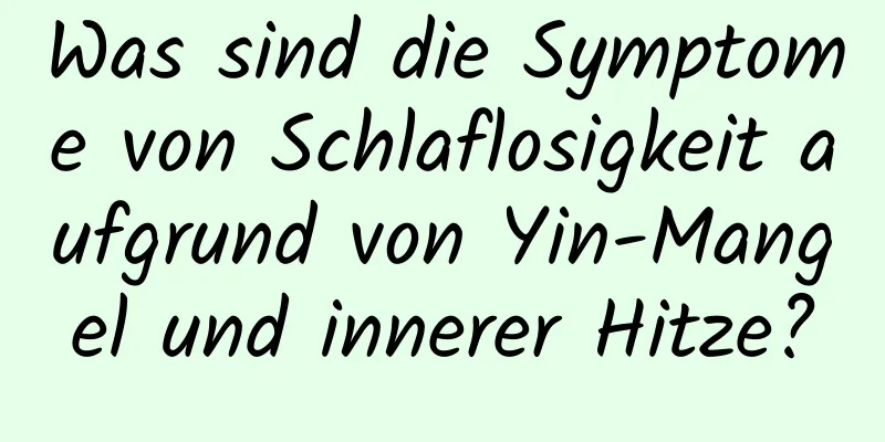 Was sind die Symptome von Schlaflosigkeit aufgrund von Yin-Mangel und innerer Hitze?