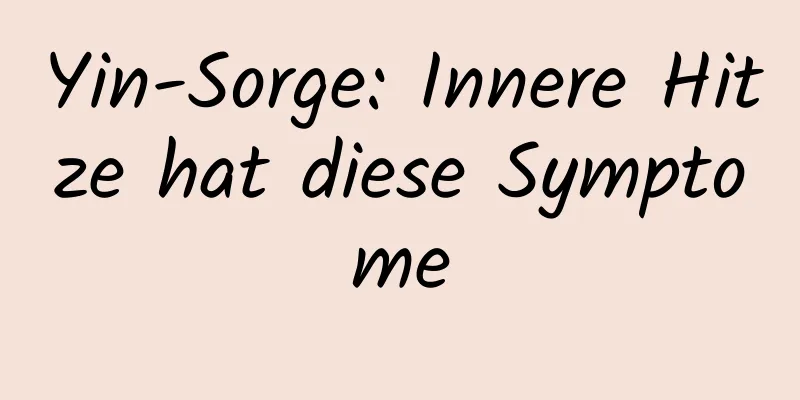 Yin-Sorge: Innere Hitze hat diese Symptome