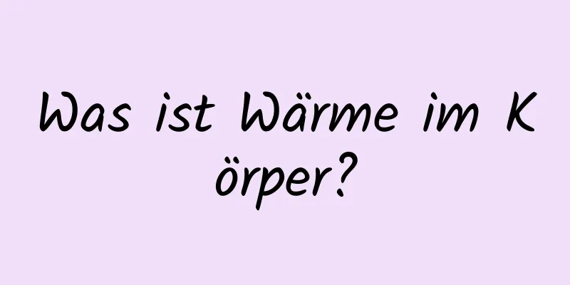Was ist Wärme im Körper?
