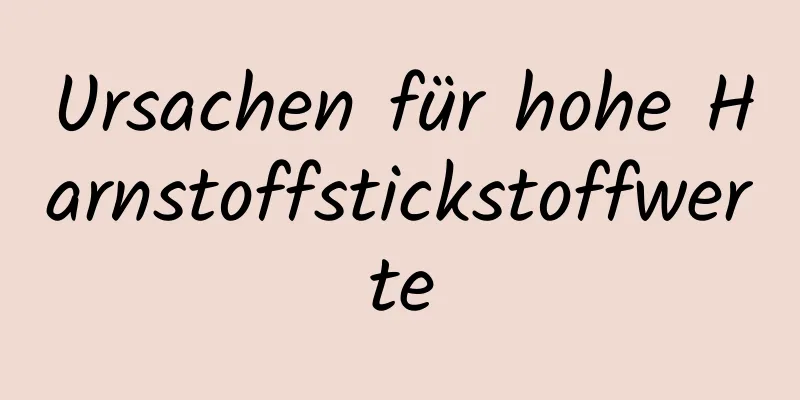 Ursachen für hohe Harnstoffstickstoffwerte
