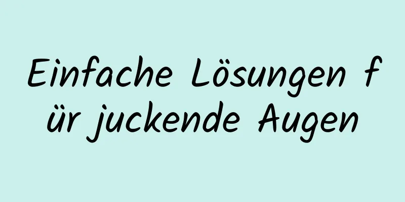Einfache Lösungen für juckende Augen