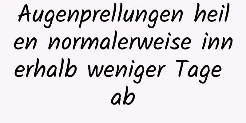 Augenprellungen heilen normalerweise innerhalb weniger Tage ab