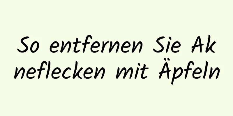 So entfernen Sie Akneflecken mit Äpfeln