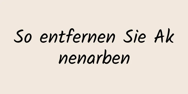 So entfernen Sie Aknenarben