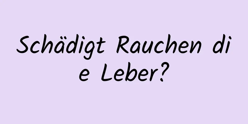 Schädigt Rauchen die Leber?