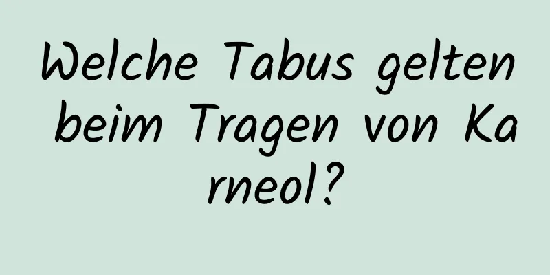Welche Tabus gelten beim Tragen von Karneol?