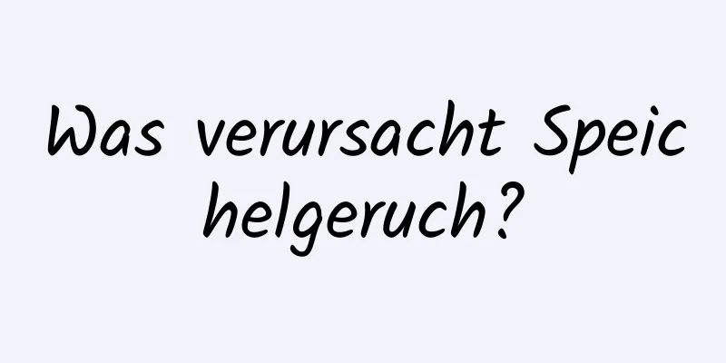 Was verursacht Speichelgeruch?