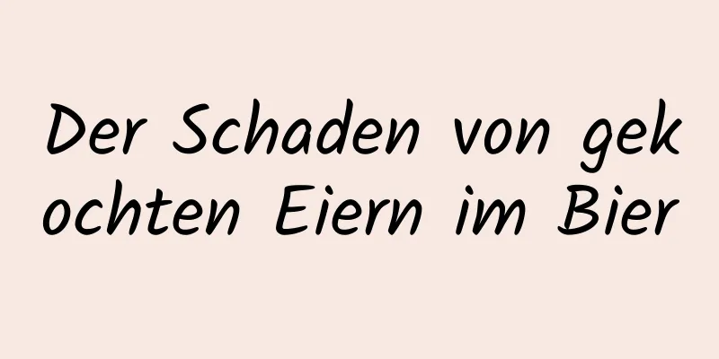 Der Schaden von gekochten Eiern im Bier