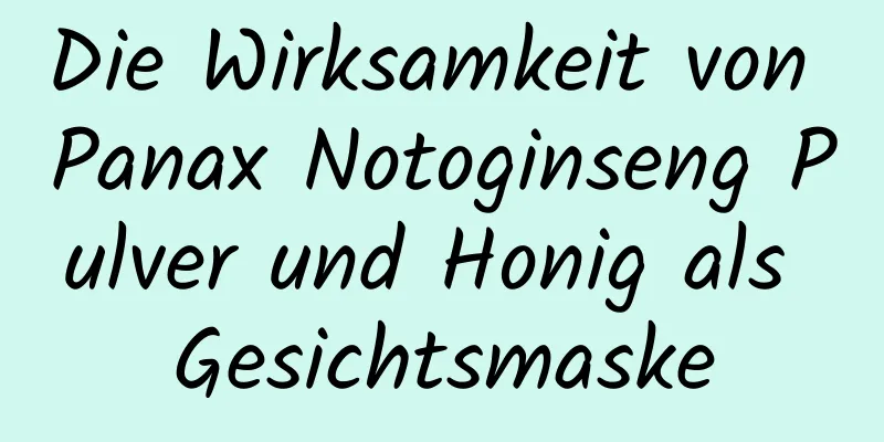 Die Wirksamkeit von Panax Notoginseng Pulver und Honig als Gesichtsmaske