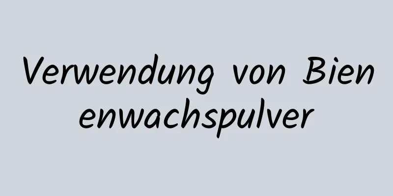 Verwendung von Bienenwachspulver