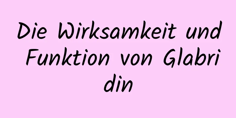 Die Wirksamkeit und Funktion von Glabridin
