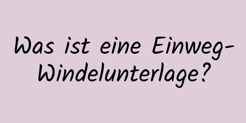 Was ist eine Einweg-Windelunterlage?