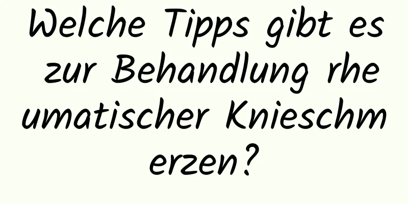 Welche Tipps gibt es zur Behandlung rheumatischer Knieschmerzen?
