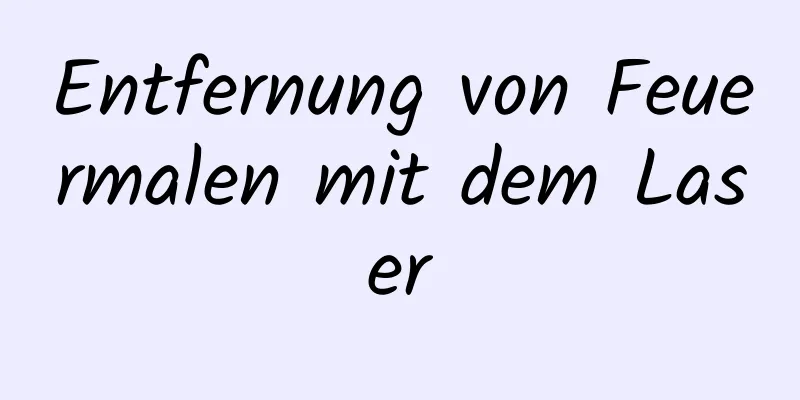 Entfernung von Feuermalen mit dem Laser