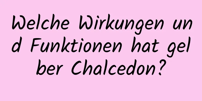 Welche Wirkungen und Funktionen hat gelber Chalcedon?