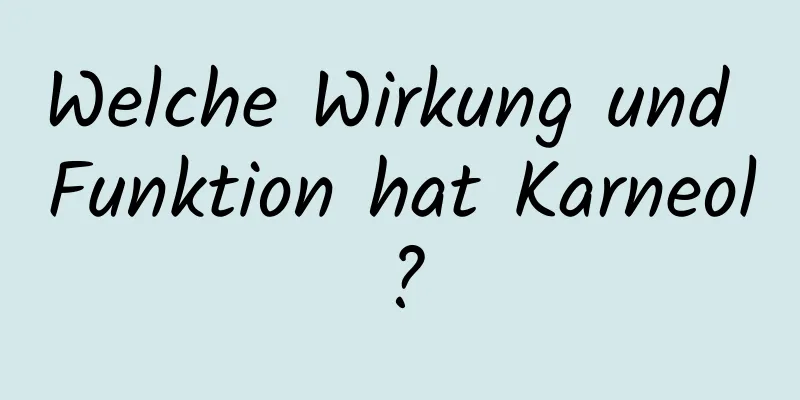 Welche Wirkung und Funktion hat Karneol?