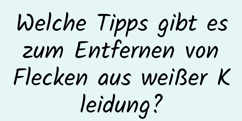 Welche Tipps gibt es zum Entfernen von Flecken aus weißer Kleidung?