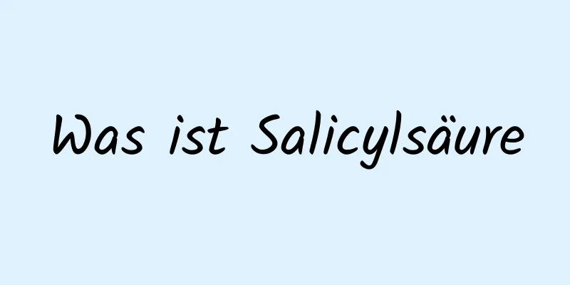 Was ist Salicylsäure