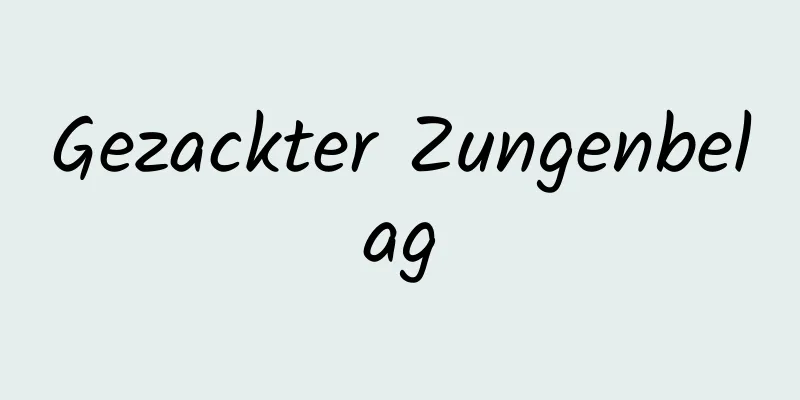 Gezackter Zungenbelag