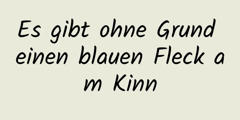 Es gibt ohne Grund einen blauen Fleck am Kinn