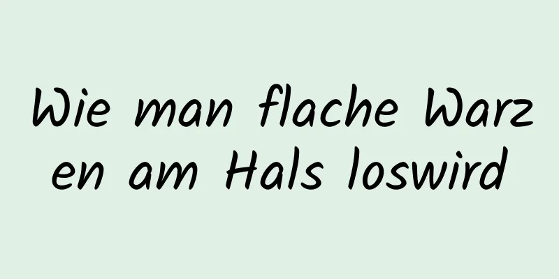 Wie man flache Warzen am Hals loswird