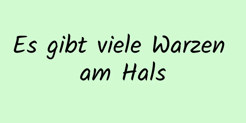 Es gibt viele Warzen am Hals