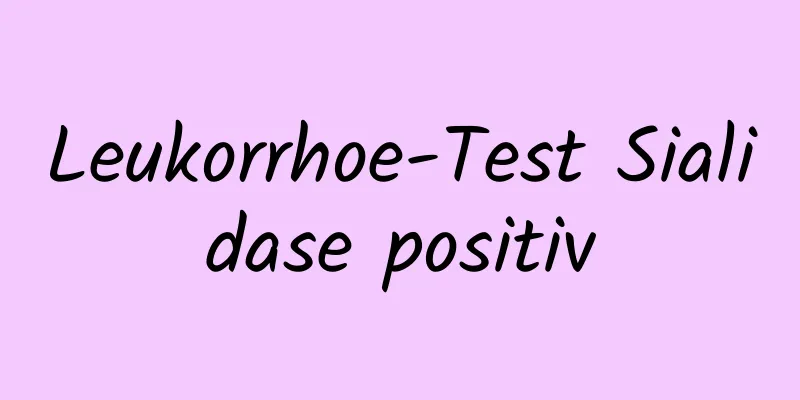 Leukorrhoe-Test Sialidase positiv