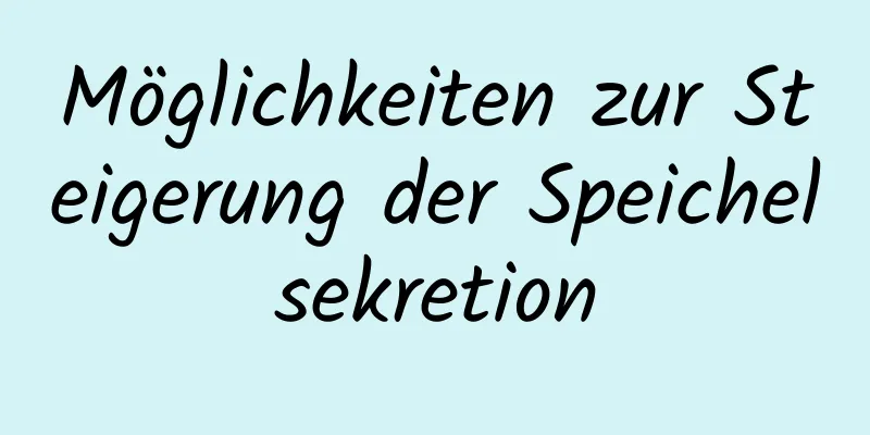 Möglichkeiten zur Steigerung der Speichelsekretion