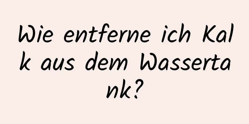 Wie entferne ich Kalk aus dem Wassertank?