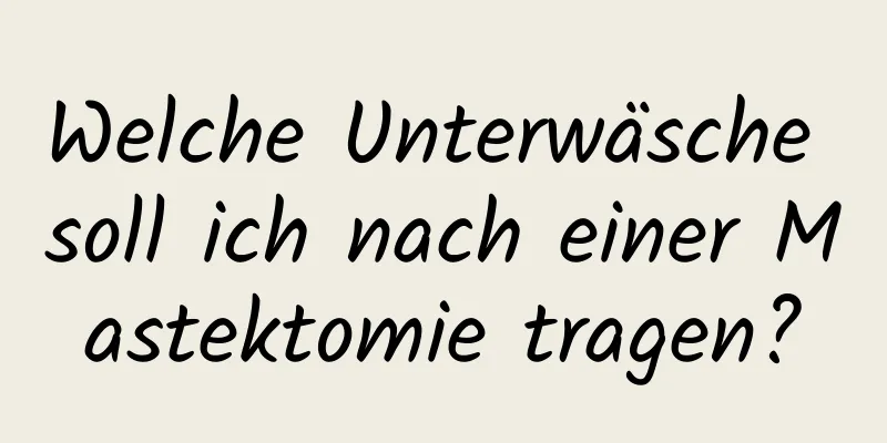 Welche Unterwäsche soll ich nach einer Mastektomie tragen?
