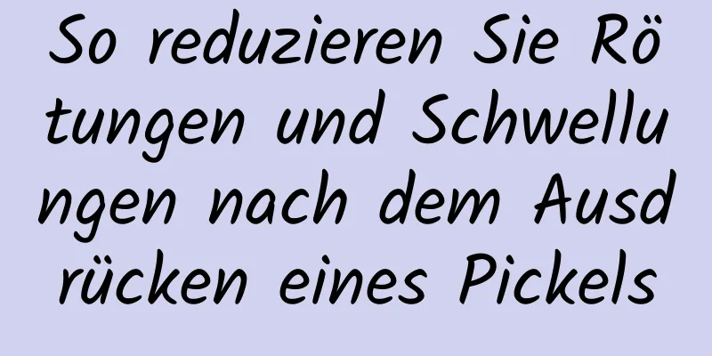 So reduzieren Sie Rötungen und Schwellungen nach dem Ausdrücken eines Pickels