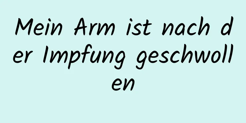 Mein Arm ist nach der Impfung geschwollen