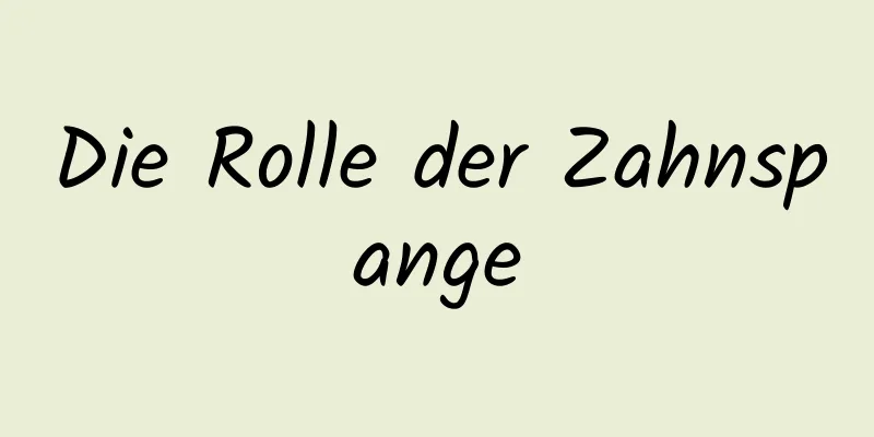 Die Rolle der Zahnspange