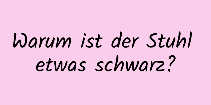Warum ist der Stuhl etwas schwarz?